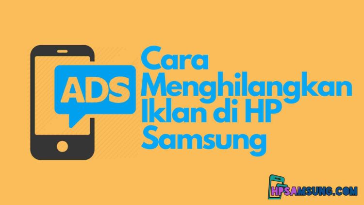 5 Cara Menghilangkan Iklan Di Hp Samsung Tanpa Aplikasi