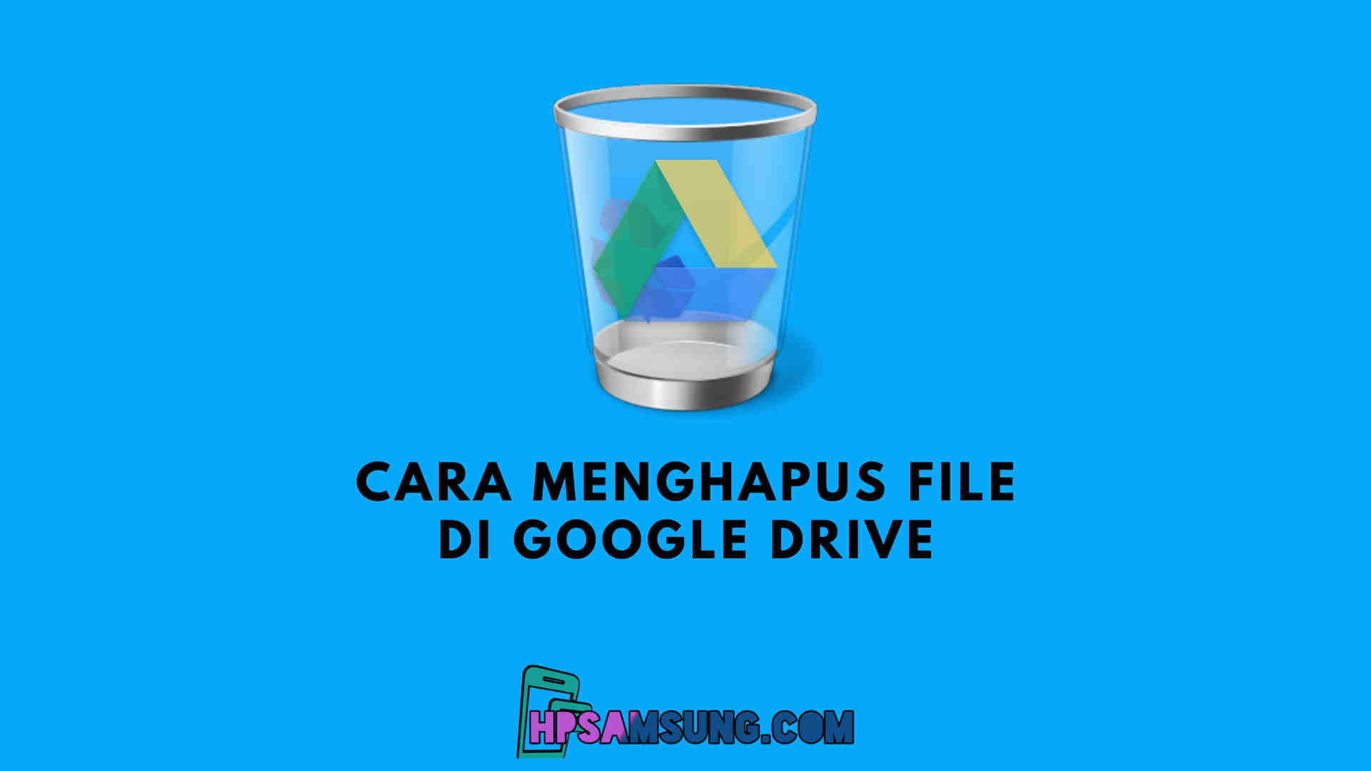 √ 2 Cara Menghapus File di Google Drive di Hp dan Laptop